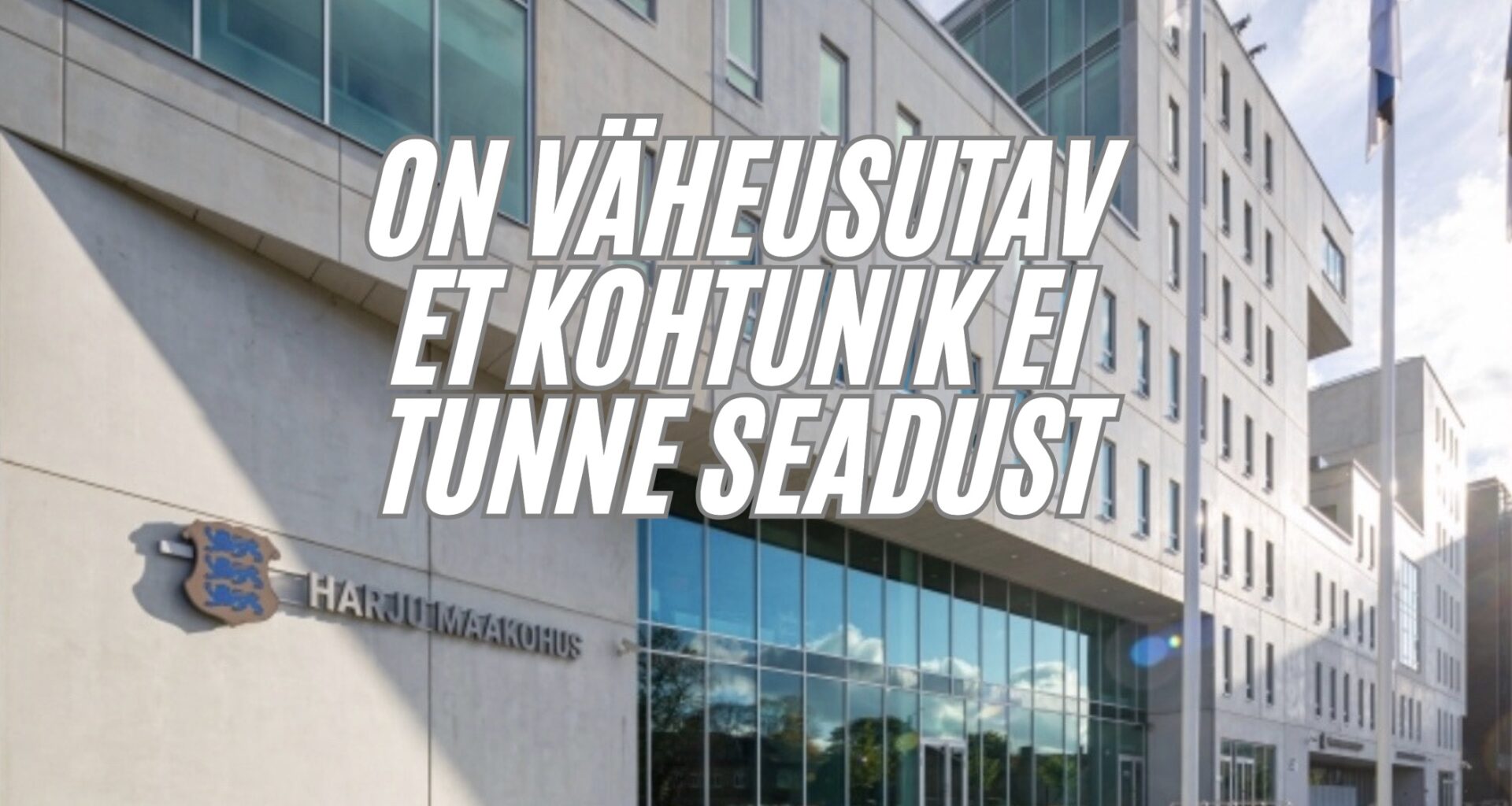 On väheusutav et kohtunik ei tunne seadust