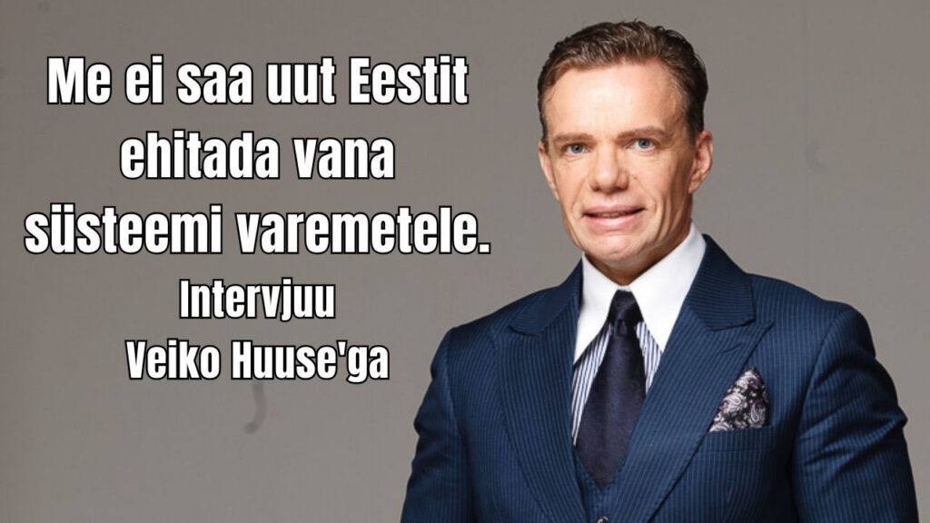 Miks valitakse riiki juhtima inimesed, kes on juba korduvalt läbi kukkunud? Intervjuu Veiko Huuse 'ga
